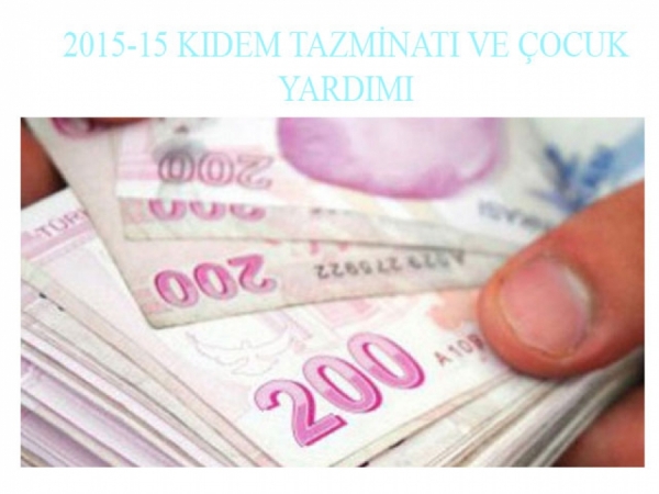 2015-15 KIDEM TAZMİNATI VE &Ccedil;OCUK YARDIMI